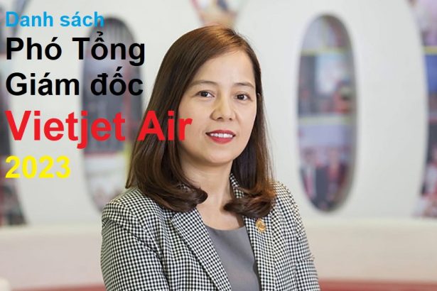 Danh sách Phó Tổng Giám đốc Vietjet Air 2023.