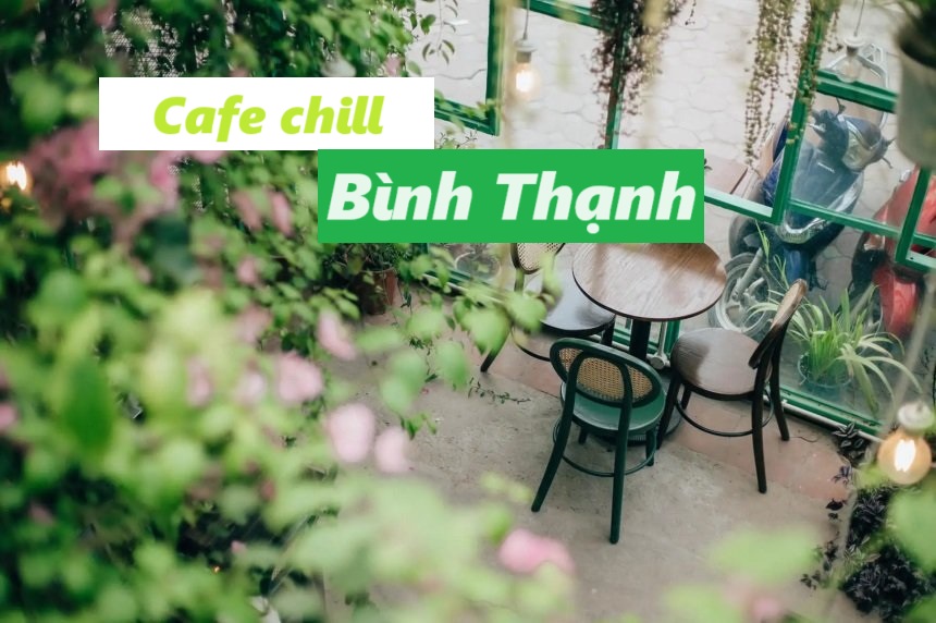 Quán cafe chill Bình Thạnh, cà phê chill quận Bình Thạnh.