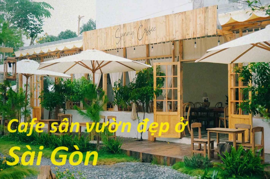 Các quán cafe sân vườn đẹp ở Sài Gòn thoáng mát, thư giãn