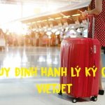 Quy định hành lý ký gửi Vietjet Air kích thước và cân nặng.