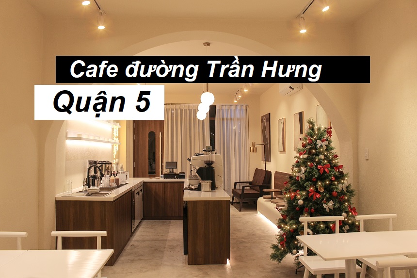 Cà phê Trần Hưng Đạo quận 5, cung đường đẹp và cafe ngon.
