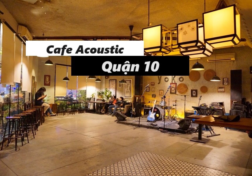 Quán cafe Acoustic quận 10 giá rẻ cùng âm nhạc lôi cuốn.