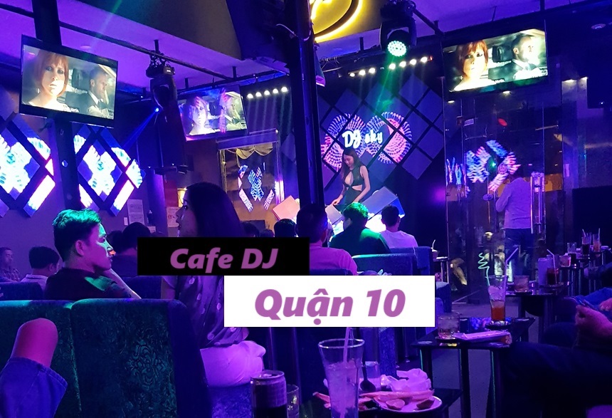 Những quán cafe DJ quận 10 âm nhạc sôi động, cuốn hút.