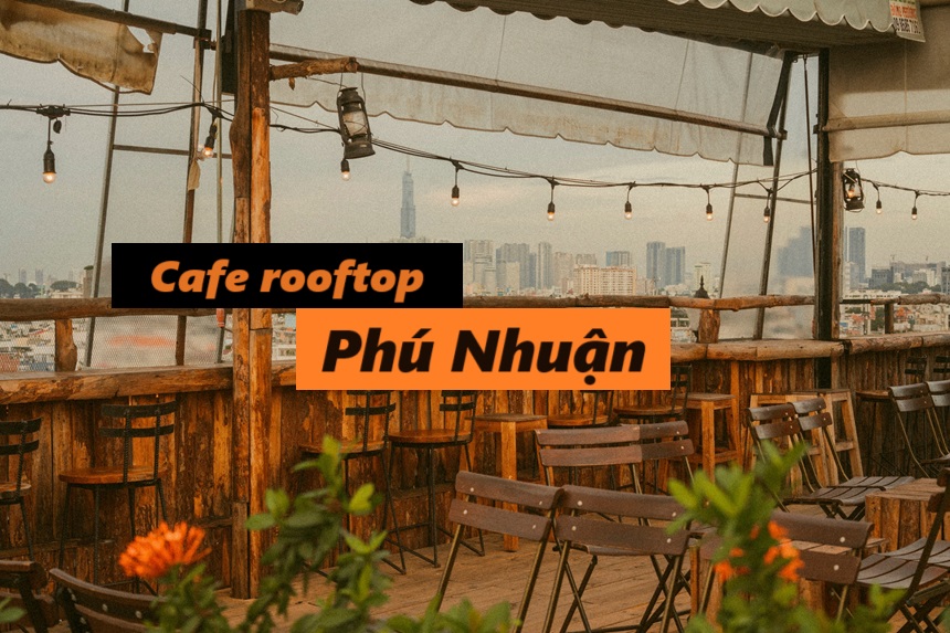 Quán cafe Rooftop Phú Nhuận giá rẻ, cà phê sân thượng PN.