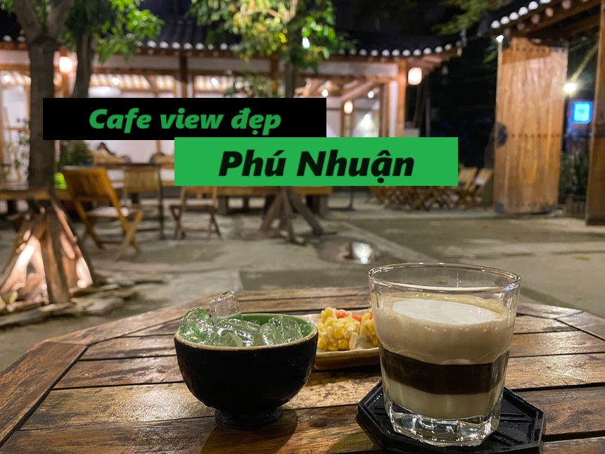 Quán cafe view đẹp Phú Nhuận, cà phê ngắm cảnh Phú Nhuận.