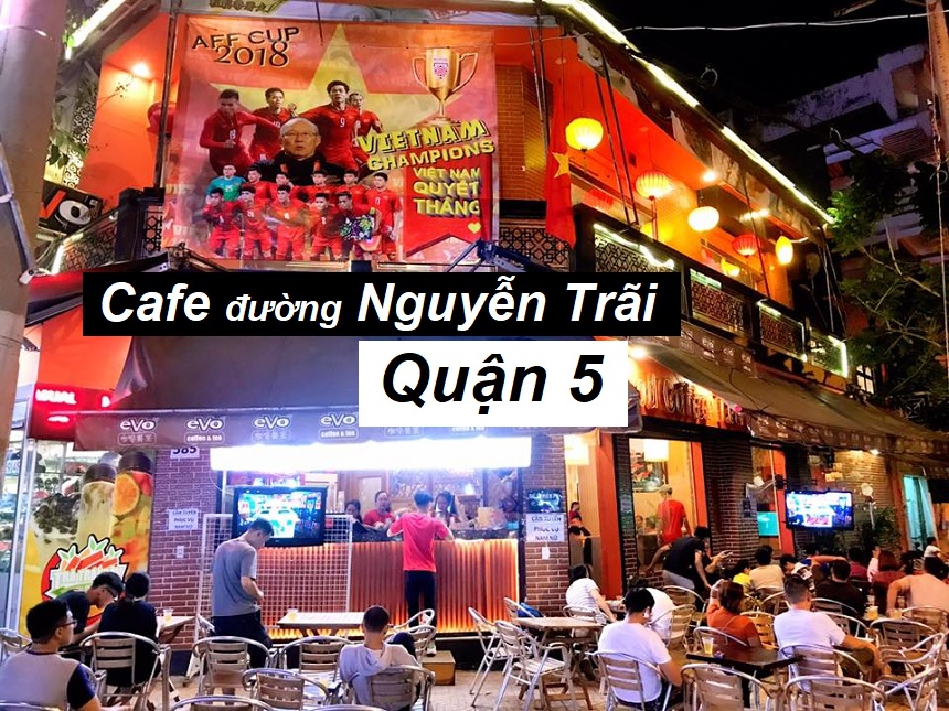 Danh sách quán cafe đường Nguyễn Trãi quận 5 cà phê ngon.