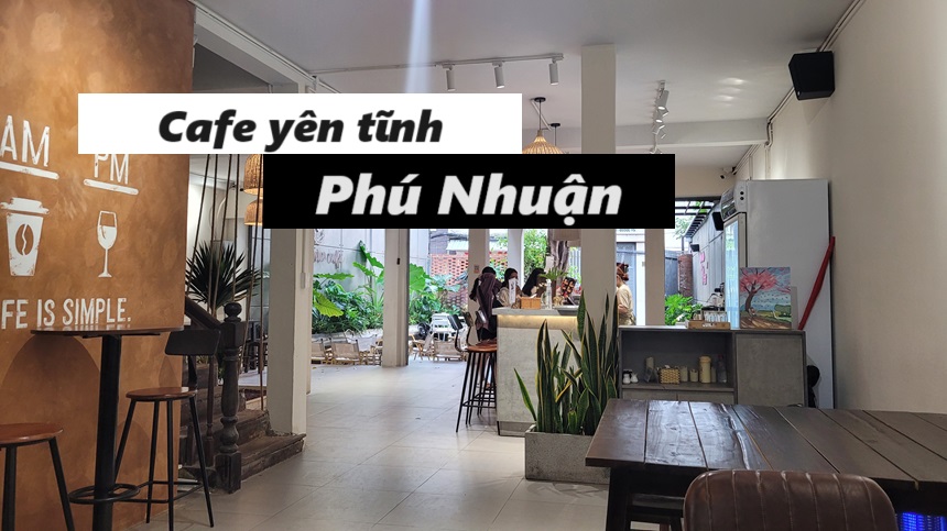 Quán cà phê Phú Nhuận yên tĩnh thoáng mát, làm việc học bài.