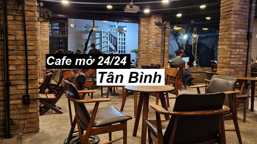 Quán cafe 24h Tân Bình, quán cafe mở 24/24 quận Tân Bình.
