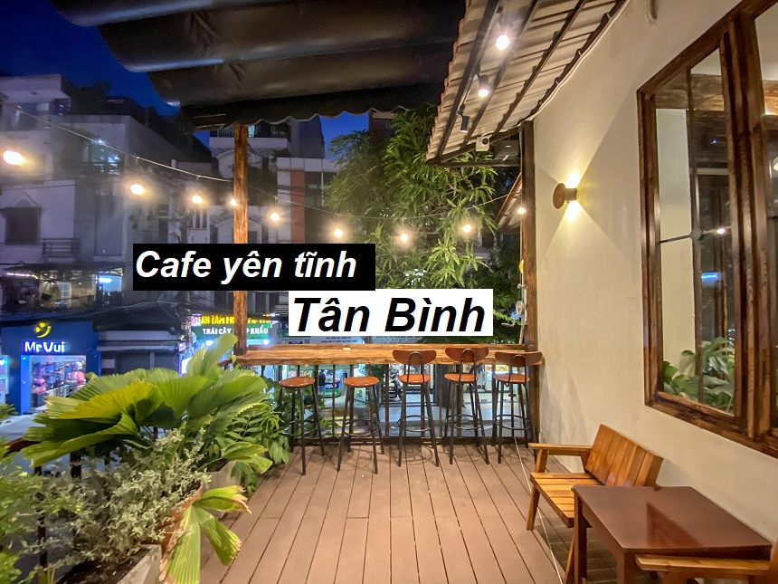 Quán cafe yên tĩnh quận Tân Bình chi tiết địa chỉ, giá, giờ mở.