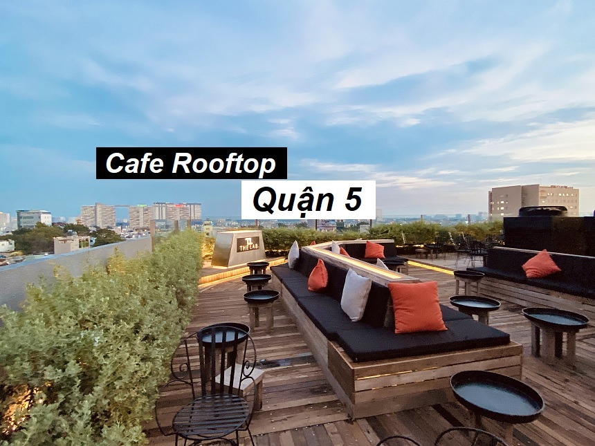 Cafe Rooftop quận 5 ngắm khung cảnh đẹp với cafe ngon.