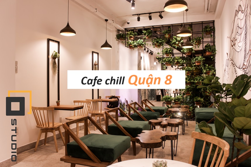 Các quán cà phê chill quận 8 thư giãn với không gian đẹp.