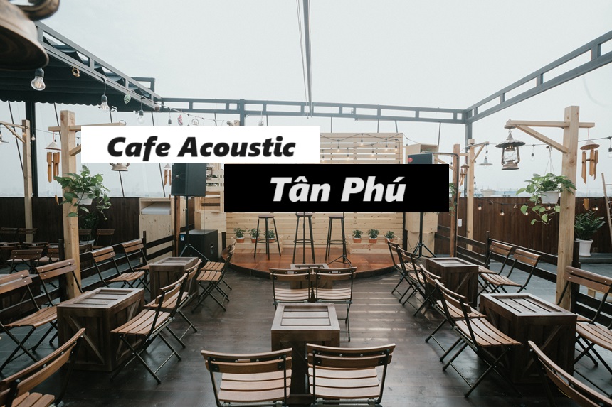 Thưởng thức cafe cùng âm nhạc tại cafe acoustic Tân Phú.