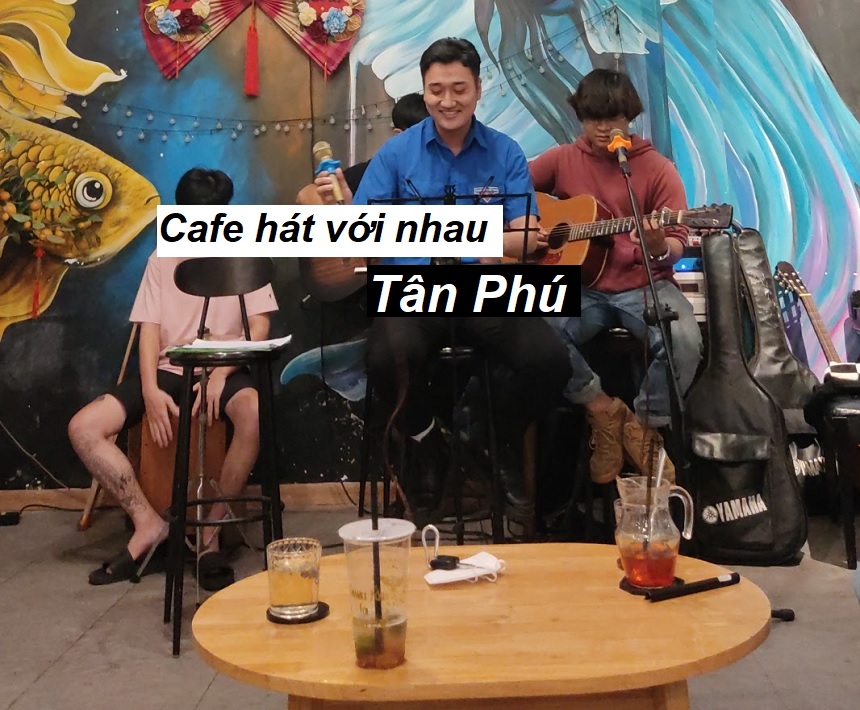 Những quán cafe hát với nhau quận Tân Phú có sân khấu.