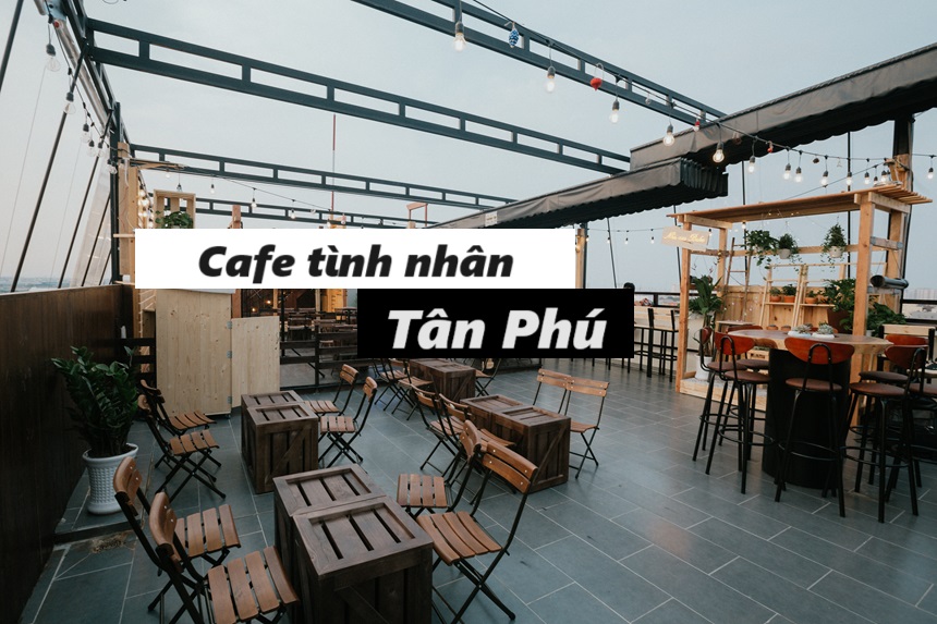 Không gian cafe tình nhân Tân Phú lãng mạn cho các cặp đôi.